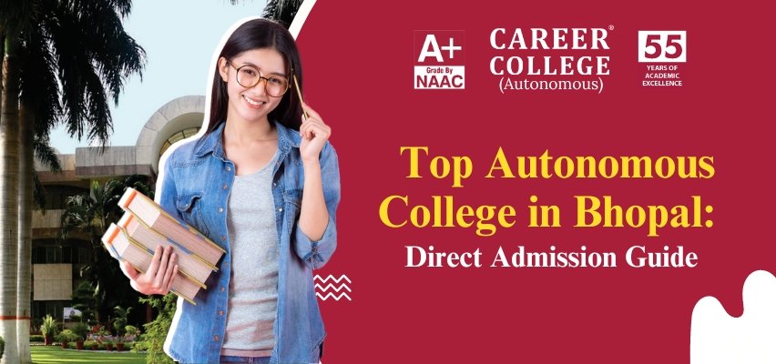 Top Autonomous College in Bhopal Direct Admission Guide